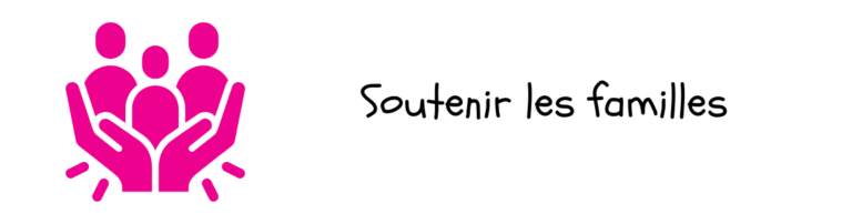 soutenir les familles d'enfants ayant des troubles du neurodéveloppement (TSA, TDAH, DYS)