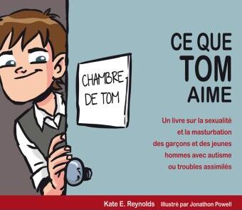 Ce que Tom aime ? Un livre sur la sexualité et la masturbation des garçons et des jeunes hommes avec autisme ou troubles assimilés de Kate E. Reynolds