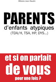 PARENTS D’ENFANTS ATYPIQUES (HPI / TDA/H / TROUBLES DYS / TSA) ET SI ON PARLAIT DE VOUS POUR UNE FOIS?