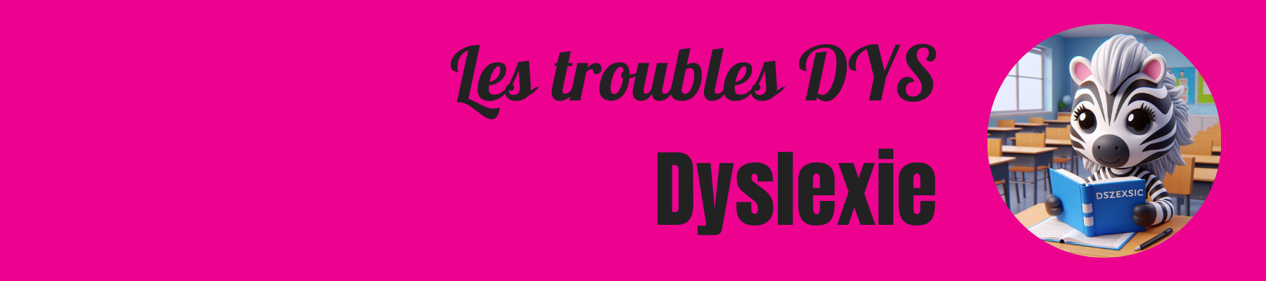 Les troubles DYS : la dyslexie