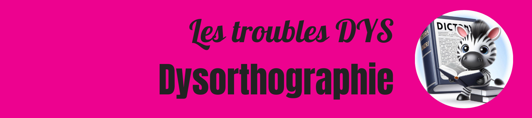 Les troubles DYS : la dysorthographie