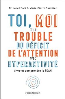 Toi, moi et le trouble du déficit de l'attention avec hyperactivité de Marie-Pierre Samitier et Hervé Caci