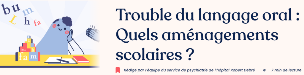 Troubles du langage oral : quels aménagements scolaires ? Rédigé par l'équipe du service de psychiatrie de l'Hôpital Robert Débré. 7 mn de lecture