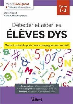 Détecter et aider les ELEVES DYS - Outils inspirants pour un accompagnement réussi ! de Marie-Christine Dortier et Claire Rigaud