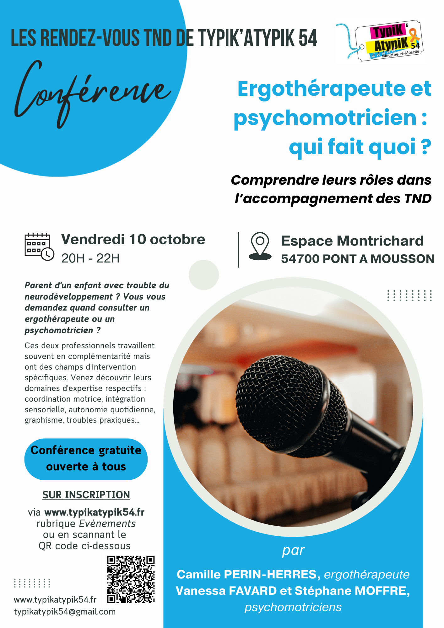Conférence thématique le vendredi 10 octobre de 20h à 22h à l'Espace Montrichard à Pont à Mousson : "Ergothérapeute et psychomotricien : qui fait quoi ? Comprendre leur rôle dans l'accompagnement des TND. Parent d'un enfant avec trouble du neurodéveloppement ? Vous vous demandez quand consulter un ergothérapeute ou un psychomotricien ? Ces deux professionnels travaillent souvent en complémentarité mais ont des champs d'intervention spécifiques. Venez découvrir leurs domaines d'expertise respectifs : coordination motrice, intégration sensorielle, autonomie quotidienne, graphisme, troubles praxiques...