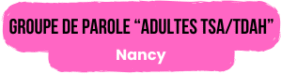Groupe de parole "Adultes TSA/TDAH" Nancy
