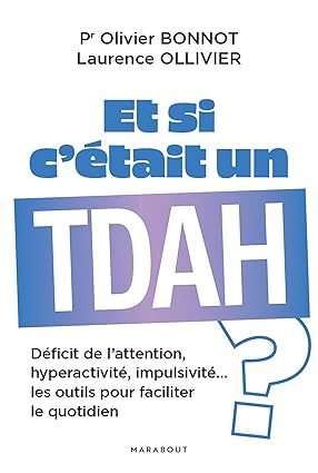 Et si c'était un TDAH ?: Déficit de l attention, hyperactivité, impulsivité les outils pour faciliter le quotidien