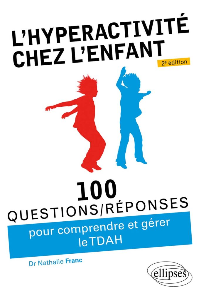 L'hyperactivité chez l'enfant - 100 questions-réponses pour comprendre et gérer le TDAH de Nathalie Franc